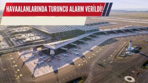 Havaalanlarında Turuncu Alarm Verildi!