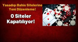 O Siteler Kapanıyor… Yeni Düzenleme Yolda!