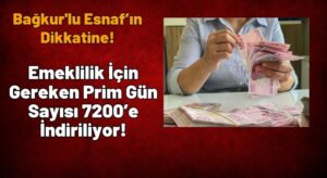 Bağkur’lu Esnafın Emeklilik İçin Gereken Prim Gün Sayısı 7200’e İndiriliyor