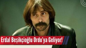 Erdal Beşikçioğlu, Memleketi Ordu’ya Geliyor!