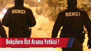 Bekçilere Üst Arama Yetkisi Verildi!