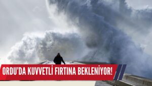 ORDU’DA KUVVETLİ FIRTINA BEKLENİYOR!