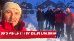 ORDU’DA KAYBOLAN 4 KİŞİ 41 SAAT SONRA SAĞ OLARAK BULUNDU!