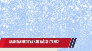AFAD’DAN ORDU’YA KAR YAĞIŞI UYARISI!