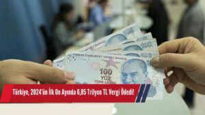 Türkiye, 2024’ün İlk On Ayında 6,85 Trilyon TL Vergi Ödedi!