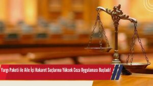 Yargı Paketi ile Aile İçi Hakaret Suçlarına Yüksek Ceza Uygulaması Başladı!