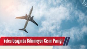 Yolcu Uçağı Kimliği Tespit Edilemeyen Cisim Nedeniyle Rotasını Değiştirdi!