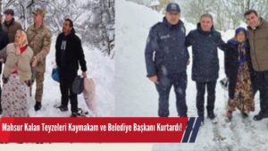 Mahsur Kalan Teyzeleri Belediye Başkanı ve Kaymakam Kurtardı!