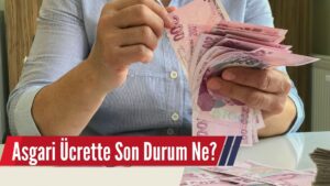 Asgari Ücrette Son Durum Ne?