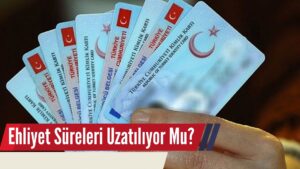 Ehliyet Süreleri Uzatıldı Mı?