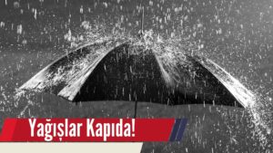 Yağışlar Kapıda! Uzmanlar Uyardı..