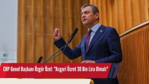 CHP Genel Başkanı Özgür Özel: “Asgari Ücret 30 Bin Lira Olmalı”