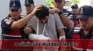 O Sürücüye Müebbet Hapis!