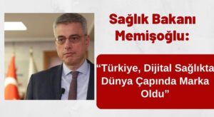 Sağlık Bakanı Memişoğlu: “Türkiye, Dijital Sağlıkta Dünya Çapında Marka Oldu”