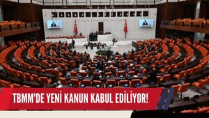 TBMM’DE YENİ KANUN KABUL EDİLİYOR!