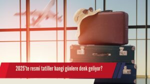 2025’te resmi tatiller hangi günlere denk geliyor?