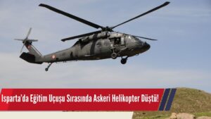 Isparta’da Eğitim Uçuşu Sırasında Askeri Helikopter Düştü: 5 Şehit, 1 Yaralı