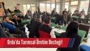 Ordu’da Tarımsal Üretim Desteği!
