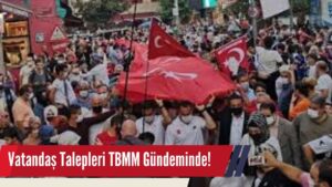 Vatandaş Talepleri TBMM Gündeminde!