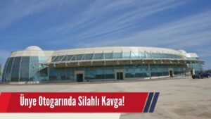 Ünye Otogarında Silahlı Kavga!