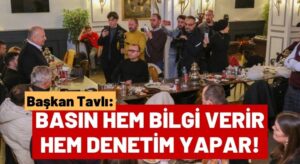 Başkan Tavlı: “Gazeteci Hem Bilgi Verir Hem Denetim Yapar!”