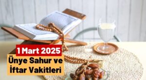 1 Mart 2025 Ünye İmsak (Sahur) ve İftar Vakti saat kaçta?