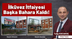 İlküvez İtfaiyesi Başka Bahara Kaldı! Bu Proje Yalan Olmasın!