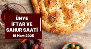18 Mart 2025 Ünye İftar Saat Kaçta, iftar ve sahur vakti ordu ünye