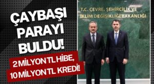 Çaybaşı’na 2 Milyon TL Hibe, 10 Milyon TL Kredi!