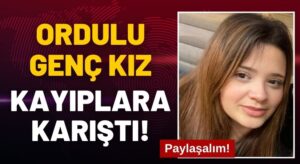 18 Yaşındaki Ordulu Genç Kız Kayboldu! Her Yerde Aranıyor!