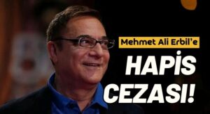 Mehmet Ali Erbil’in Cezası Belli Oldu! Ne kadar hapis cezası aldı?