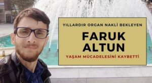 Organ Nakli Bekliyordu! Faruk Altun Hayatını Kaybetti!
