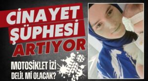 Arzu’nun Ölümü Sonrası Motosiklet İzi İddiası! İtiraf mı Var, Cinayet Şüphesi Artıyor!