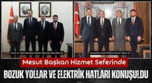 Çaybaşı’nın Bozuk Yolları ve Elektrik Hatları İçin Mesut Başkan’dan Başkent Mesaisi!