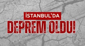 İstanbul’da Deprem Oldu SON DAKİKA