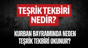 Teşrik Tekbiri Nedir? Kurban Bayramında Neden Teşrik Tekbiri Okunur?