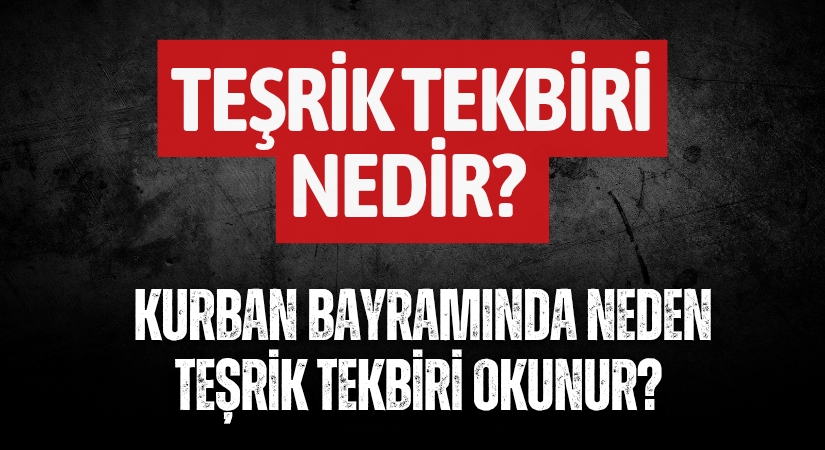 Teşrik Tekbiri Nedir? Kurban Bayramında Neden Teşrik Tekbiri Okunur?