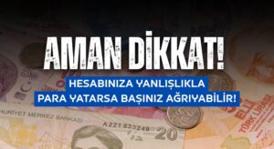 YANLIŞLIKLA HESABINIZA PARA YATTIYSA DİKKAT! GERİ VERMEZSENİZ BAŞINIZ AĞRIYABİLİR
