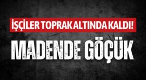 İşçiler Göçük Altında Kaldı! Madende Facia!