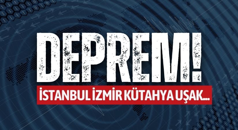 Deprem Oldu! İstanbul, İzmir, Kütahya, Uşak çevreleri sallandı!