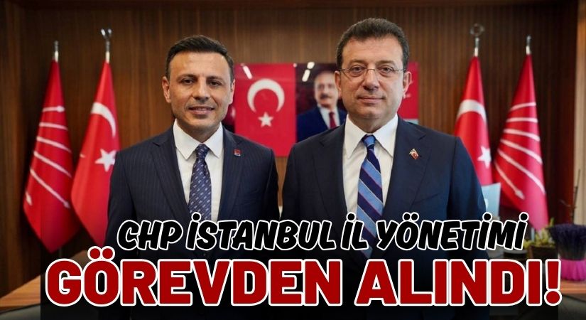 CHP İL YÖNETİMİNE KAYYUM ATANDI! CHP İSTANBUL YENİ BAŞKANI KİM OLDU?