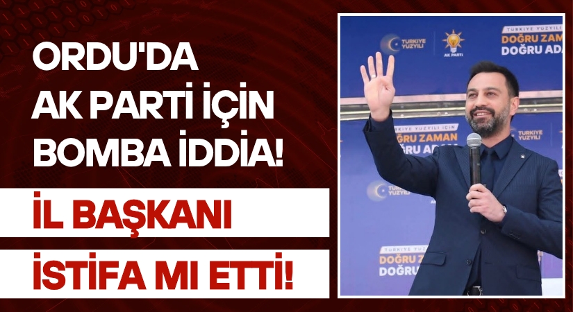 AK Parti Ordu’da İstifa Depremi! Selman Altaş Görevi Bıraktı!