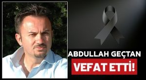 Gurbetten Acı Haber: Abdullah Geçtan Hayatını Kaybetti