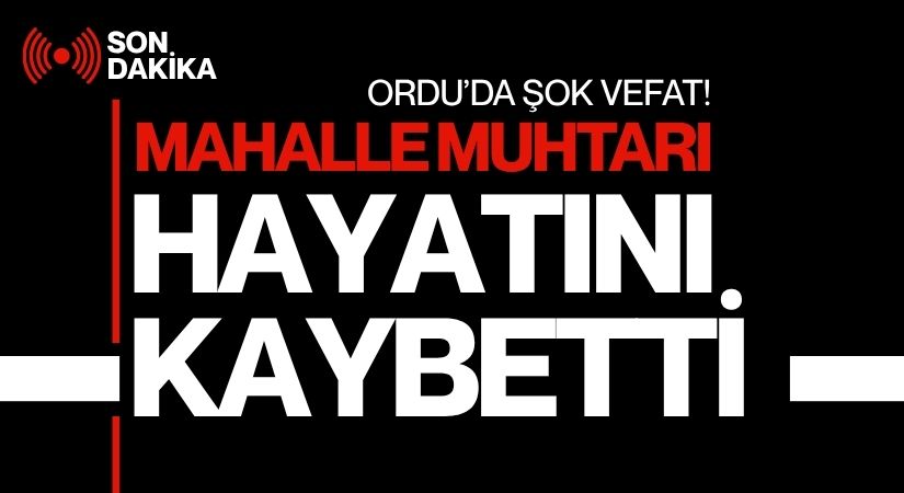 Ordu’da Mahalle Muhtarı Kalbine Yenik Düştü Resul Yılmaz Hayatını Kaybetti