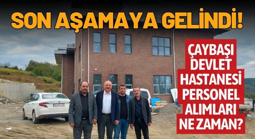 Çaybaşı Devlet Hastanesi Açılış İçin Gün Sayıyor! Personel Alımı Ne Zaman?