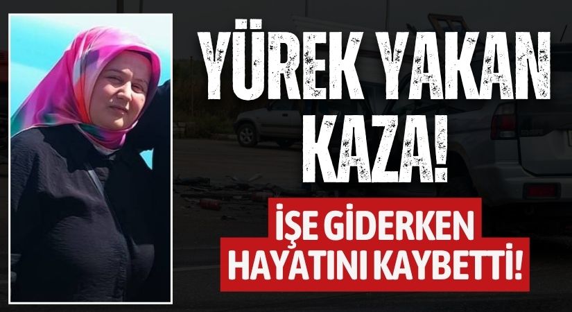 Yürek Yakan Kaza: 37 Yaşındaki 2 Çocuk Annesi Hayatını Kaybetti