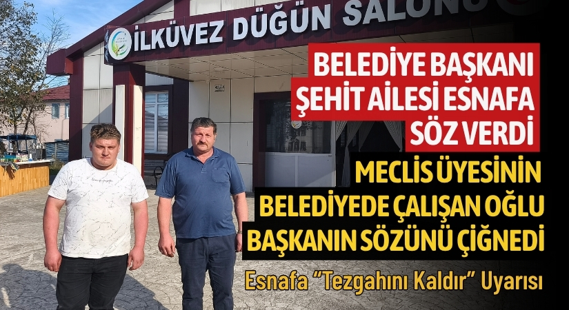 Başkan Şehit Ailesi Esnafa Söz Verdi, Meclis Üyesinin Belediye Çalışanı Oğlu Başkanın Sözünü Çiğnedi!