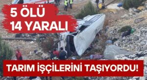 İşçi Servisi Şarampole Devrildi: 5 Ölü, 14 Yaralı