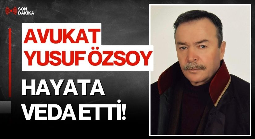 Avukat Yusuf Özsoy İstanbul’da Hayatını Kaybetti