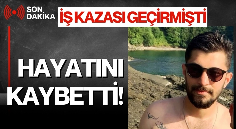 Can Perkanat Hayata Tutunamadı! İş Kazası Geçirmişti